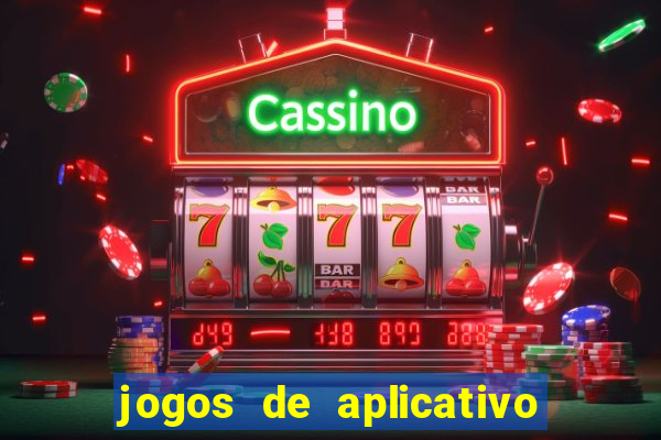 jogos de aplicativo que ganha dinheiro